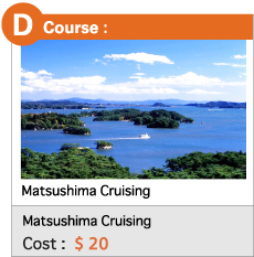 D  Course :  Matsushima Cruising Cost :  $ 20